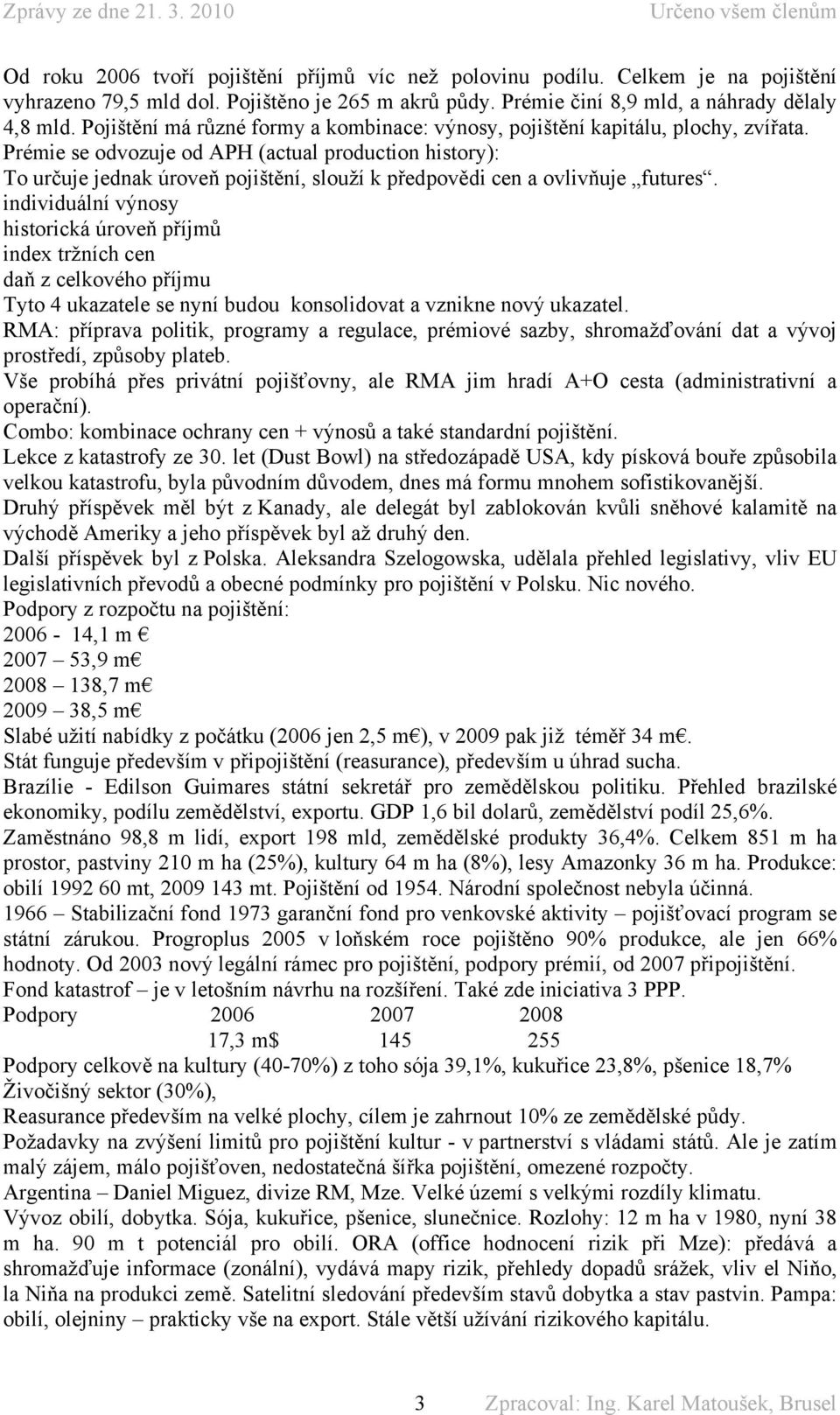 Prémie se odvozuje od APH (actual production history): To určuje jednak úroveň pojištění, slouží k předpovědi cen a ovlivňuje futures.