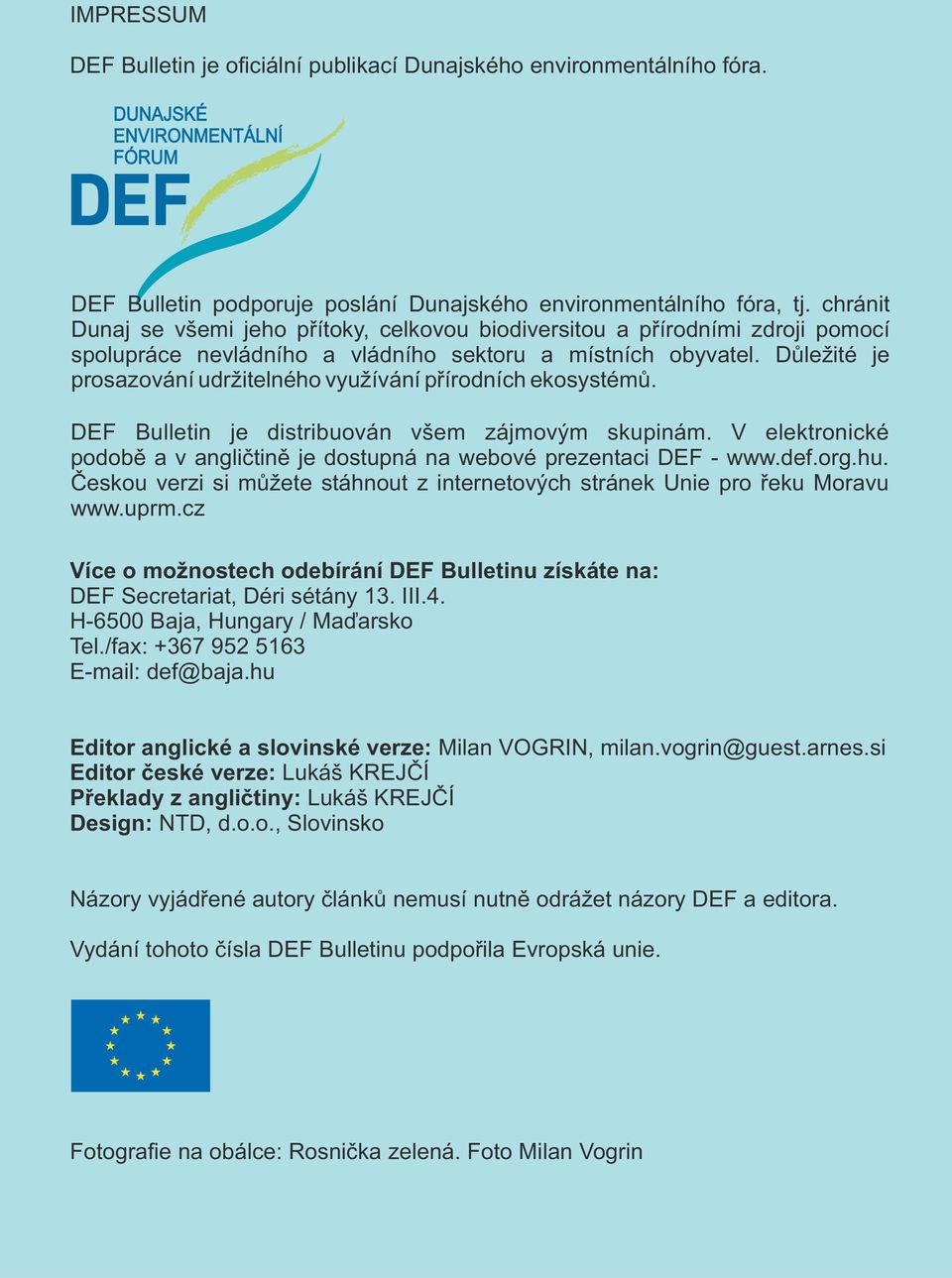 Důležité je prosazování udržitelného využívání přírodních ekosystémů. DEF Bulletin je distribuován všem zájmovým skupinám.