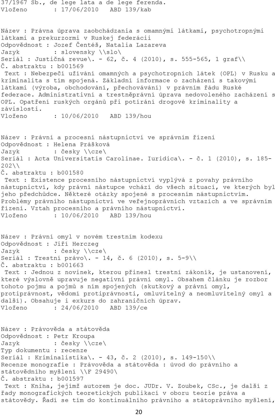 slovensky \\slo\ Seriál : Justičná revue\. - 62, č. 4 (2010), s. 555-565, 1 graf\\ Č.