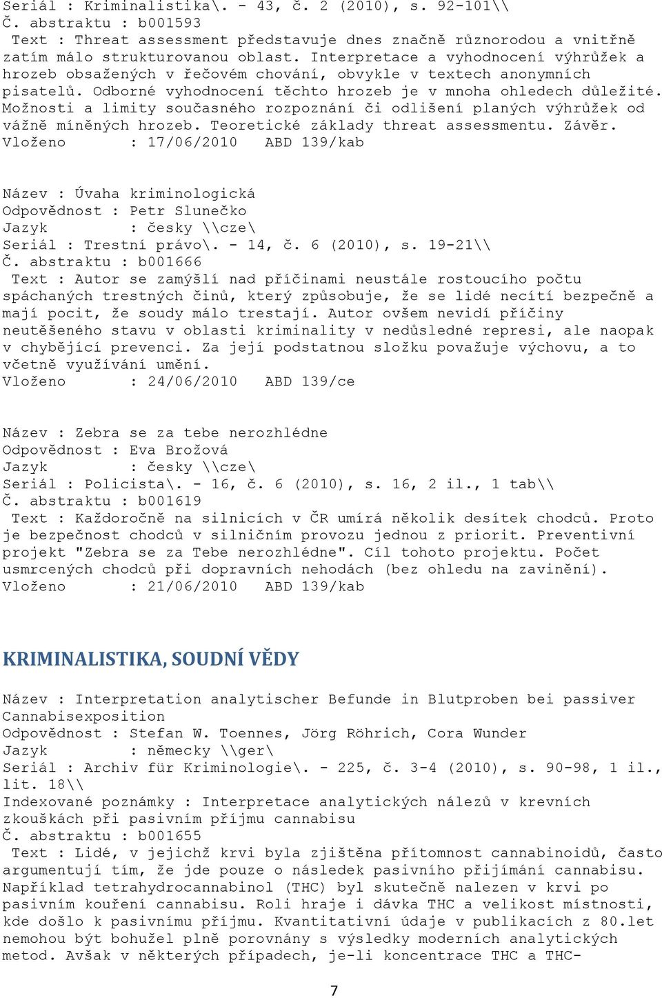 Moţnosti a limity současného rozpoznání či odlišení planých výhrůţek od váţně míněných hrozeb. Teoretické základy threat assessmentu. Závěr.