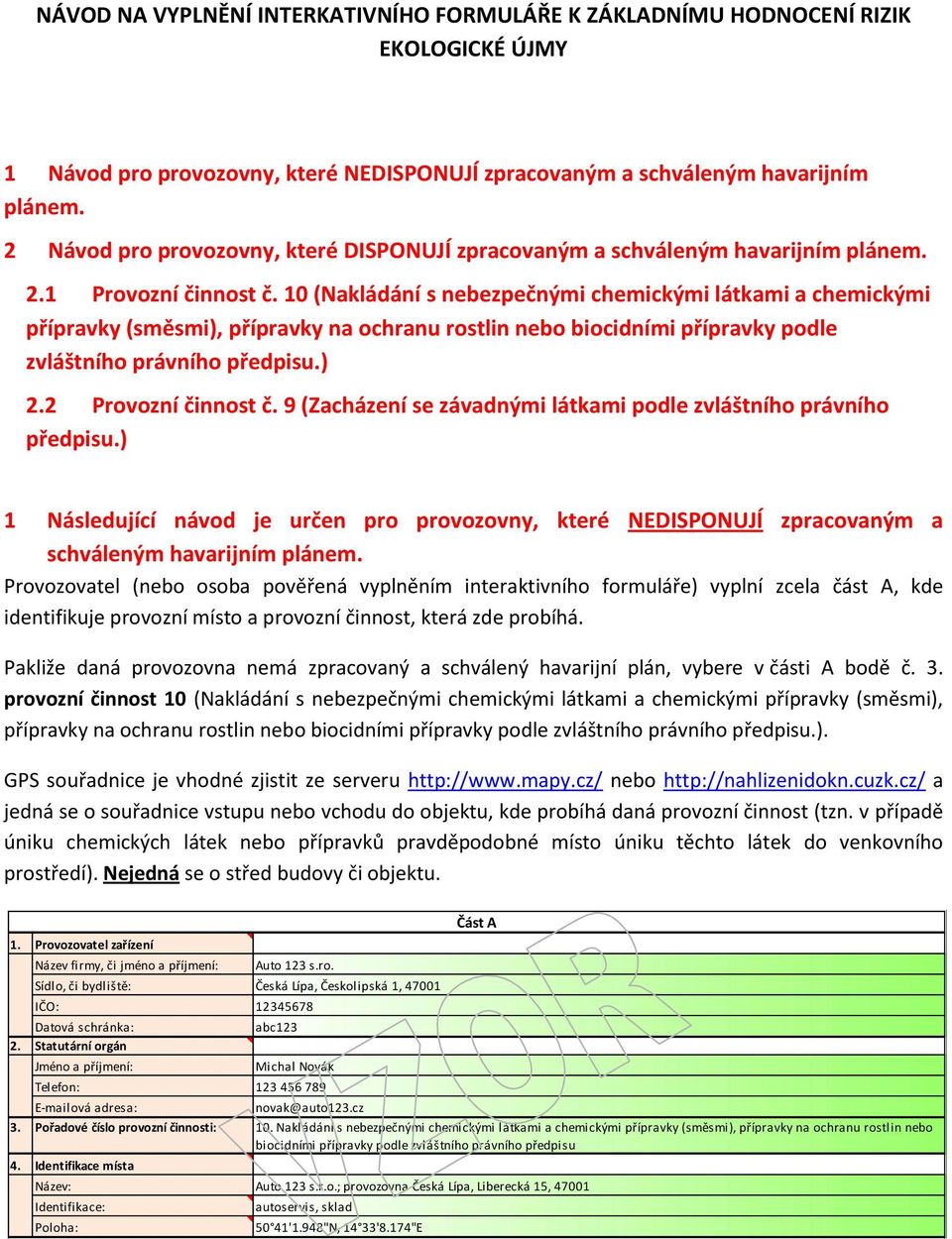 10 (Nakládání s nebezpečnými chemickými látkami a chemickými přípravky (směsmi), přípravky na ochranu rostlin nebo biocidními přípravky podle zvláštního právního předpisu.) 2.2 Provozní činnost č.