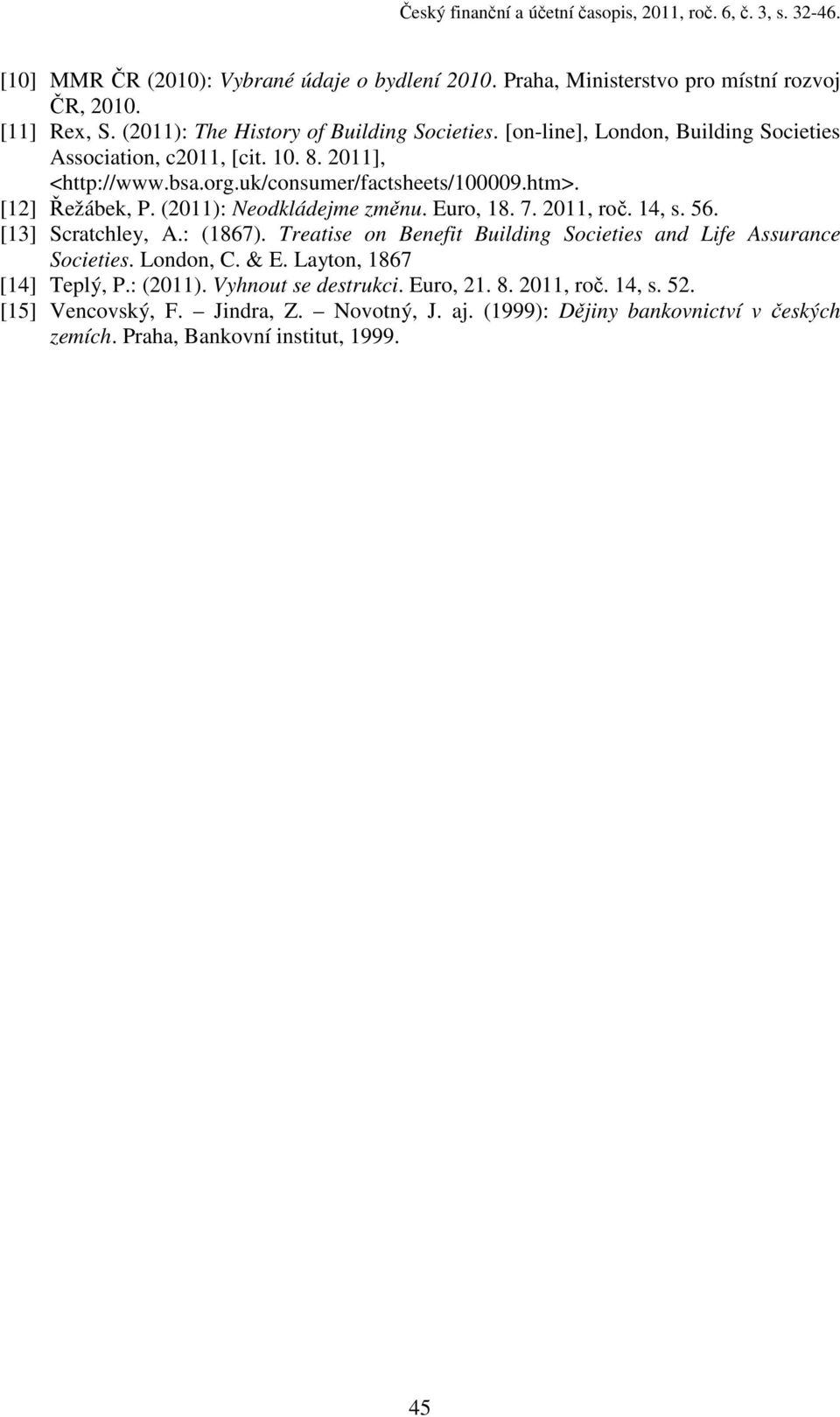 (211): Neodkládejme změnu. Euro, 18. 7. 211, roč. 14, s. 56. [13] Scratchley, A.: (1867). Treatise on Benefit Building Societies and Life Assurance Societies. London, C. & E.