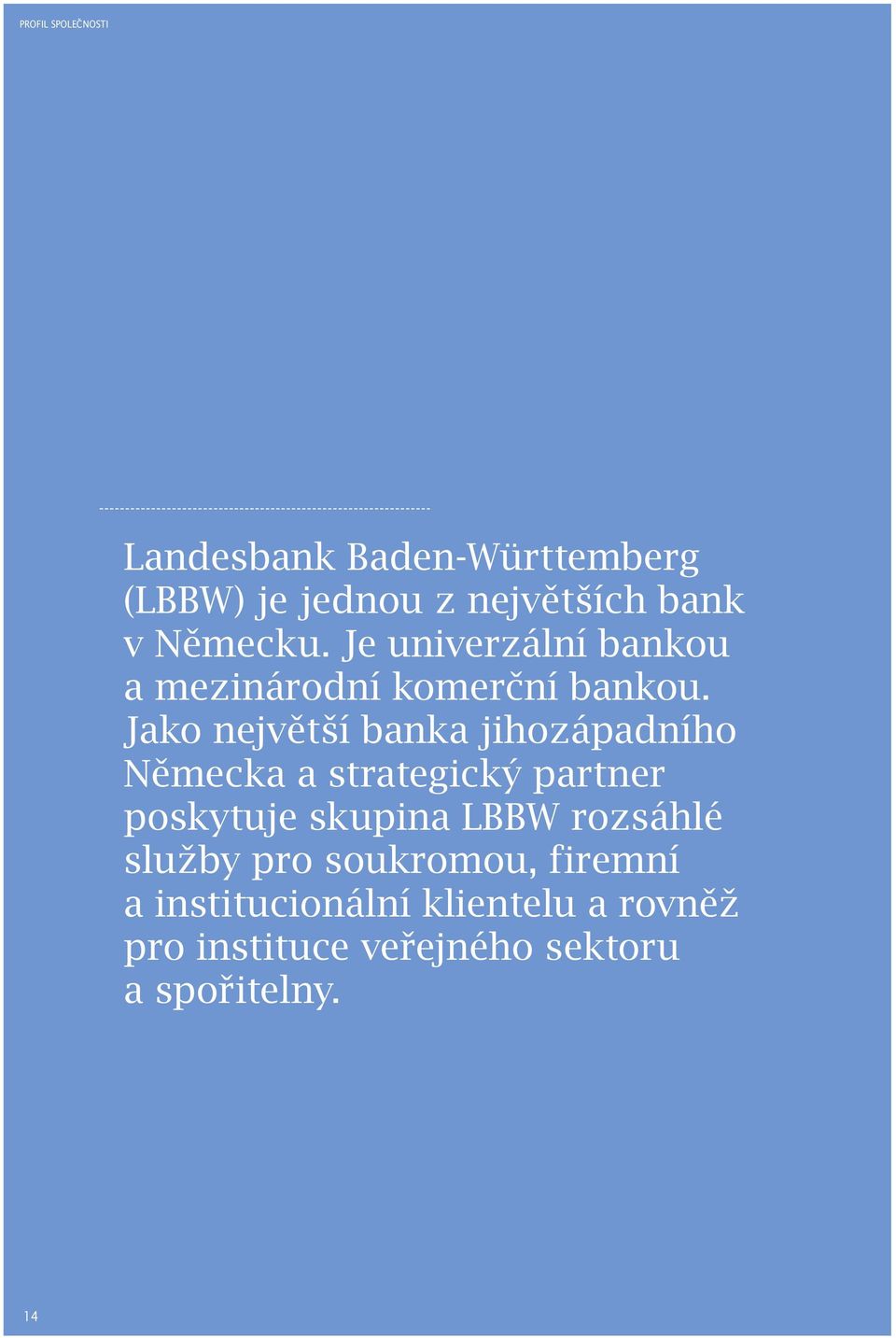 Jako největší banka jihozápadního Německa a strategický partner poskytuje skupina LBBW