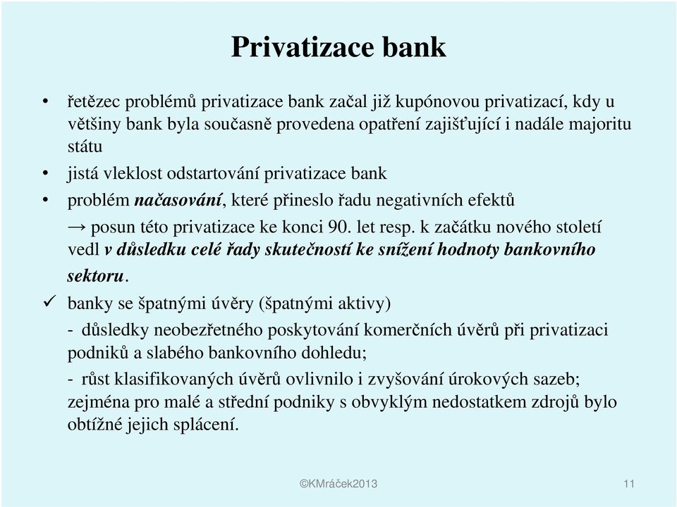 k začátku nového století vedl v důsledku celéřady skutečností ke snížení hodnoty bankovního sektoru.