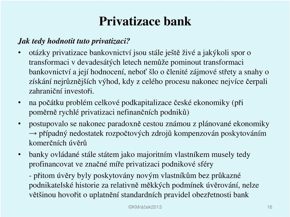 členité zájmové střety a snahy o získání nejrůznějších výhod, kdy z celého procesu nakonec nejvíce čerpali zahraniční investoři.