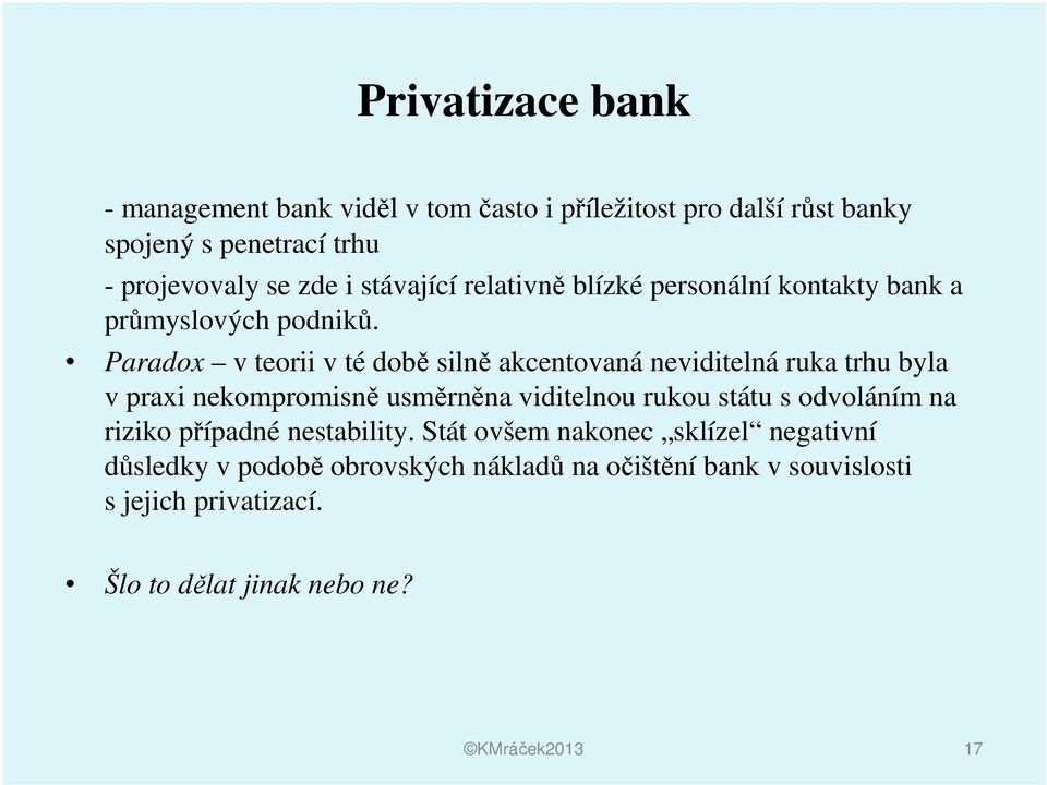 Paradox v teorii v té době silně akcentovaná neviditelná ruka trhu byla v praxi nekompromisně usměrněna viditelnou rukou státu s