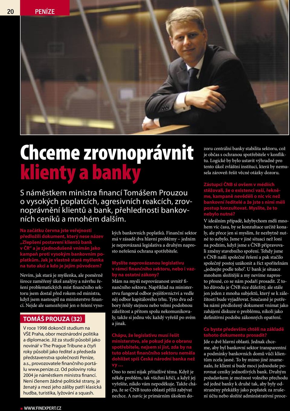 Jak je vlastně stará myšlenka na tuto akci a kdo je jejím původcem? TOMÁŠ PROUZA (32) V roce 1998 dokončil studium na VŠE Praha, obor mezinárodní politika a diplomacie.