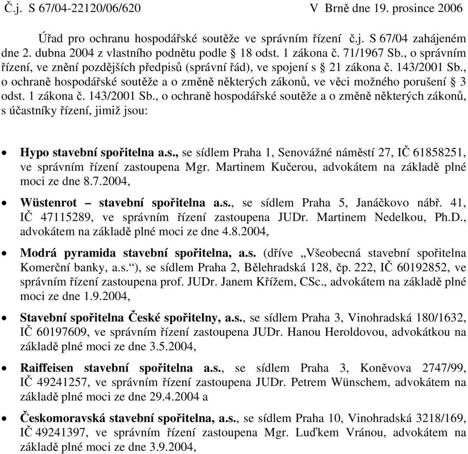 , o ochraně hospodářské soutěže a o změně některých zákonů, ve věci možného porušení 3 odst. 1 zákona č. 143/2001 Sb.