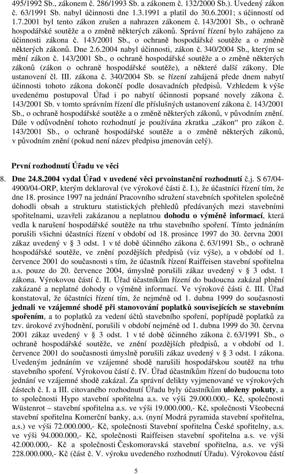 6.2004 nabyl účinnosti, zákon č. 340/2004 Sb., kterým se mění zákon č. 143/2001 Sb.