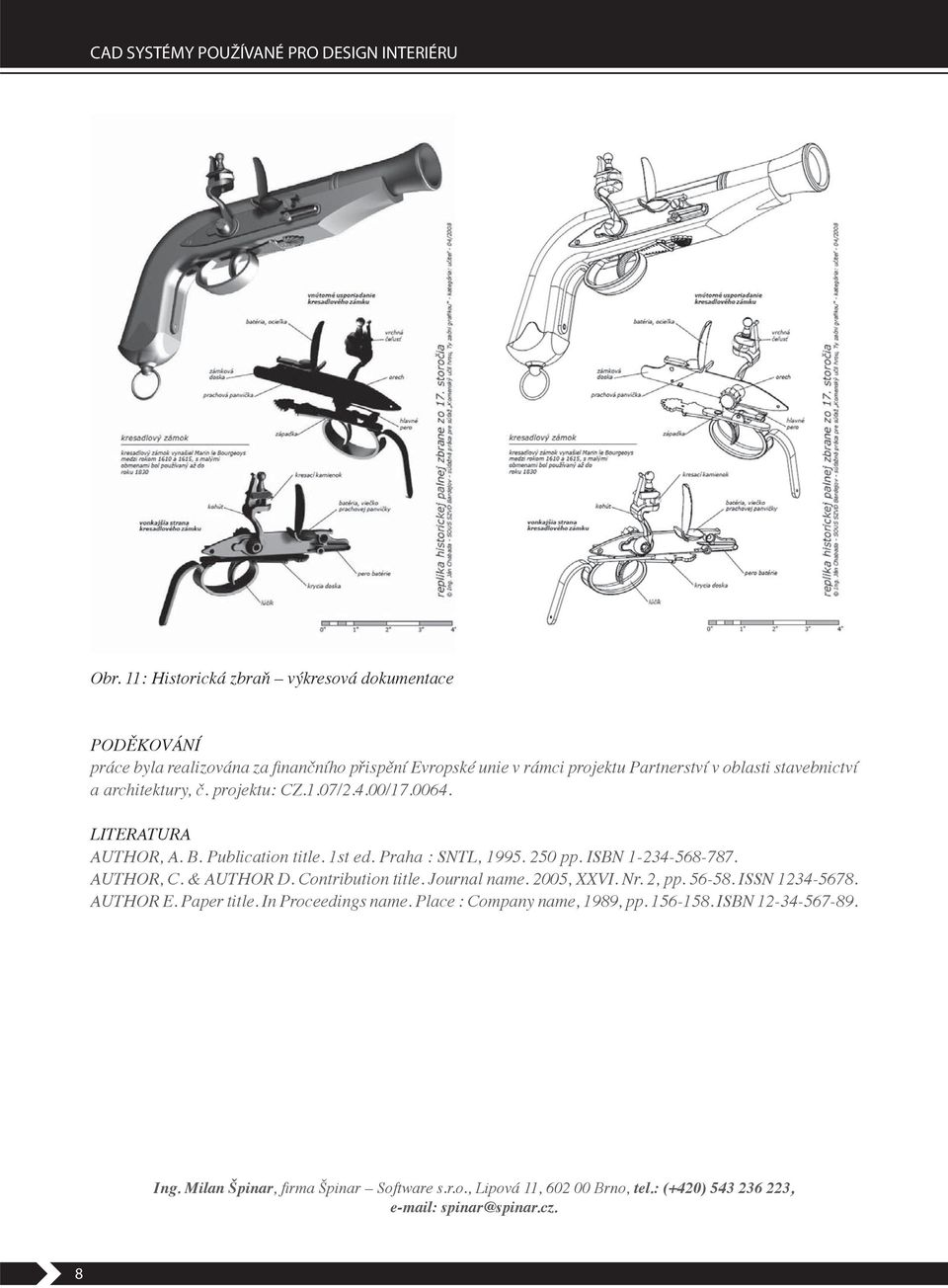 architektury,. projektu: CZ.1.07/2.4.00/17.0064. LITERATURA AUTHOR, A. B. Publication title. 1st ed. Praha : SNTL, 1995. 250 pp. ISBN 1-234-568-787. AUTHOR, C. & AUTHOR D.