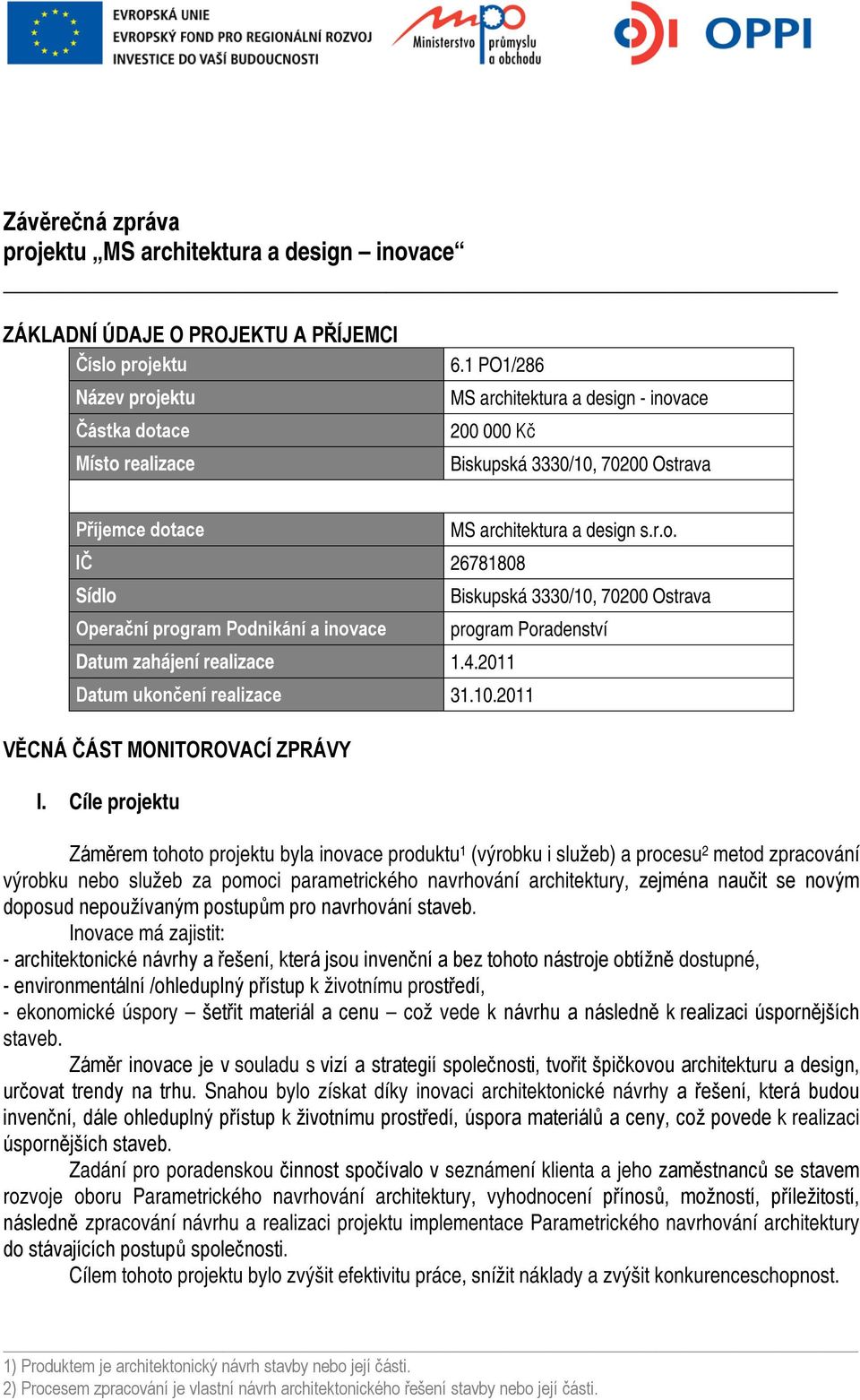 4.2011 Datum ukončení realizace 31.10.2011 VĚCNÁ ČÁST MONITOROVACÍ ZPRÁVY I.