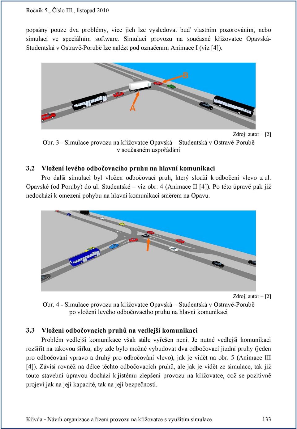 3 - Simulace provozu na křižovatce Opavská Studentská v Ostravě-Porubě v současném uspořádání 3.