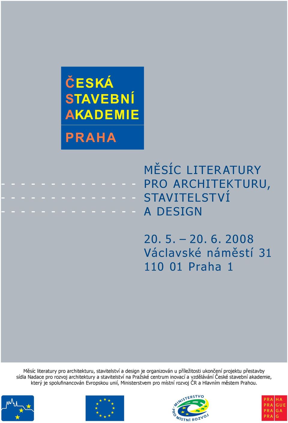 2008 Václavské náměstí 31 110 01 Praha 1 Měsíc literatury pro architekturu, stavitelství a design je organizován u příležitosti