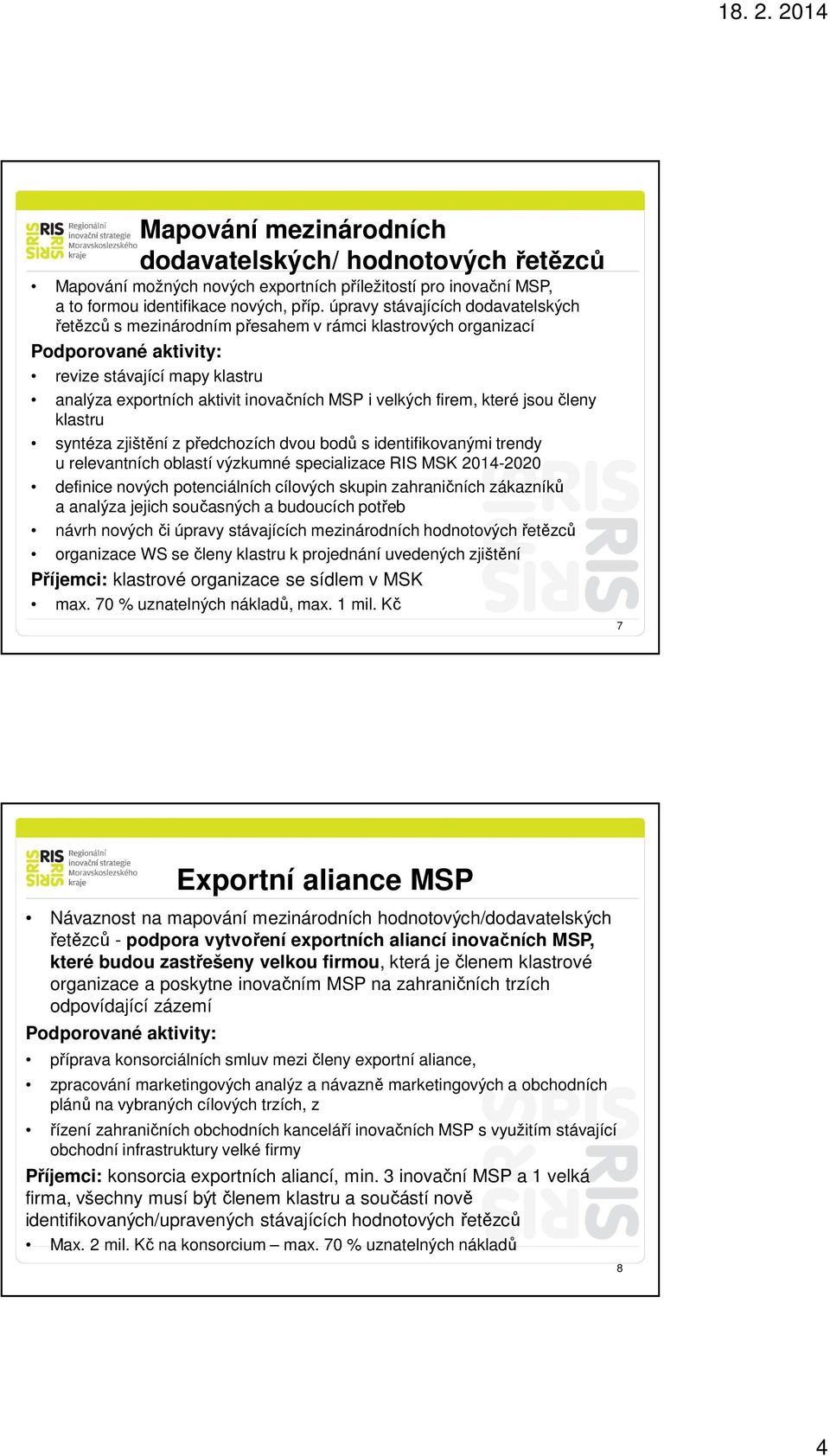 členy klastru syntéza zjištění z předchozích dvou bodů s identifikovanými trendy u relevantních oblastí výzkumné specializace RIS MSK 2014-2020 definice nových potenciálních cílových skupin