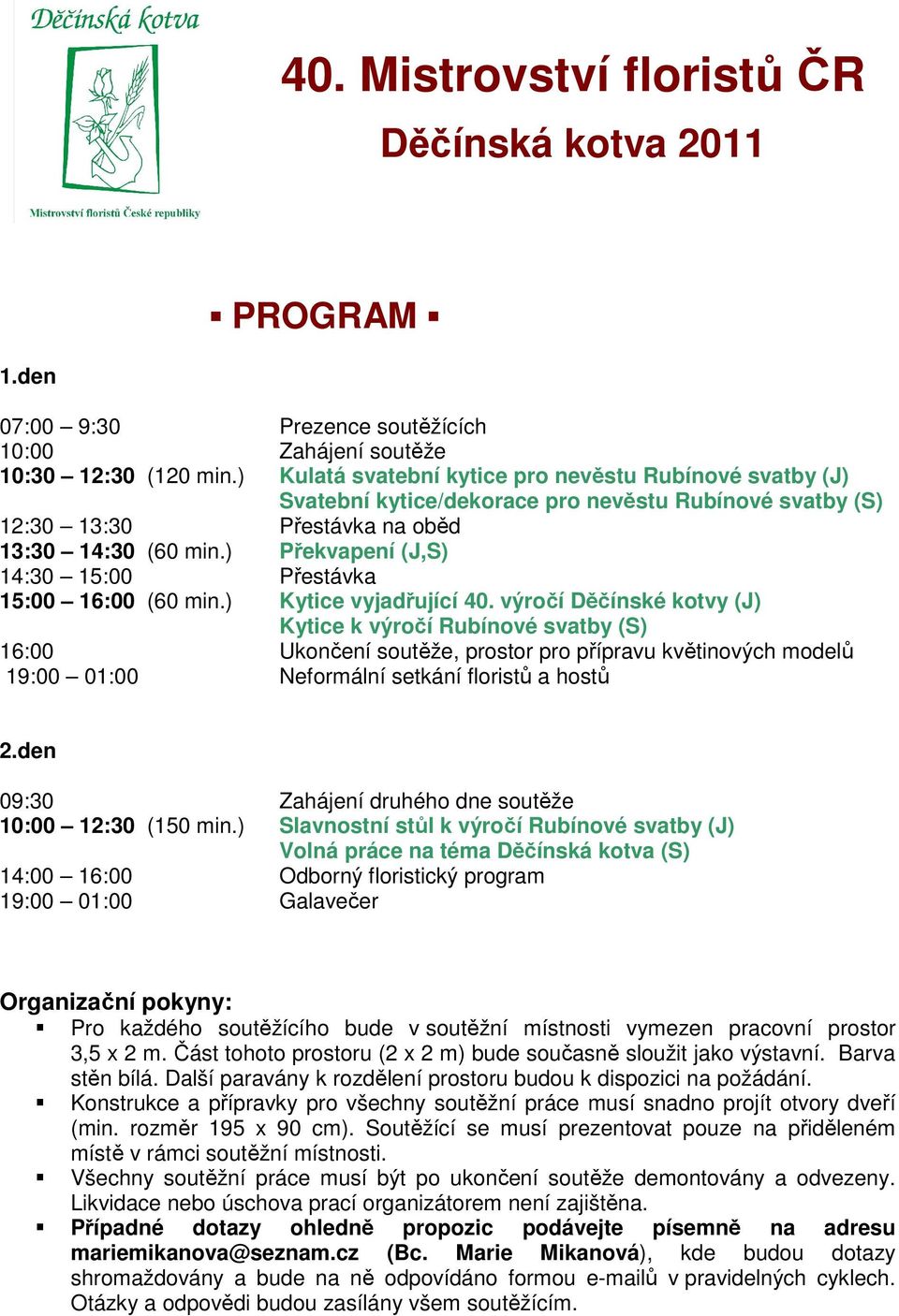 ) Překvapení (J,S) 14:30 15:00 Přestávka 15:00 16:00 (60 min.) Kytice vyjadřující 40.