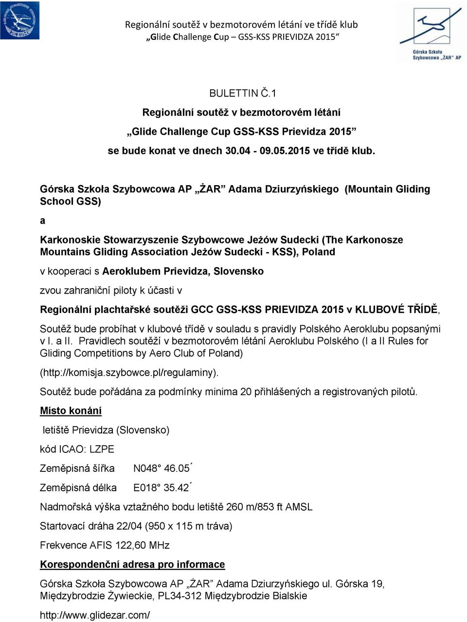 KSS), Poland v kooperaci s Aeroklubem Prievidza, Slovensko zvou zahraniční piloty k účasti v Regionální plachtařské soutěži GCC GSS-KSS PRIEVIDZA 2015 v KLUBOVÉ TŘÍDĚ, Soutěž bude probíhat v klubové