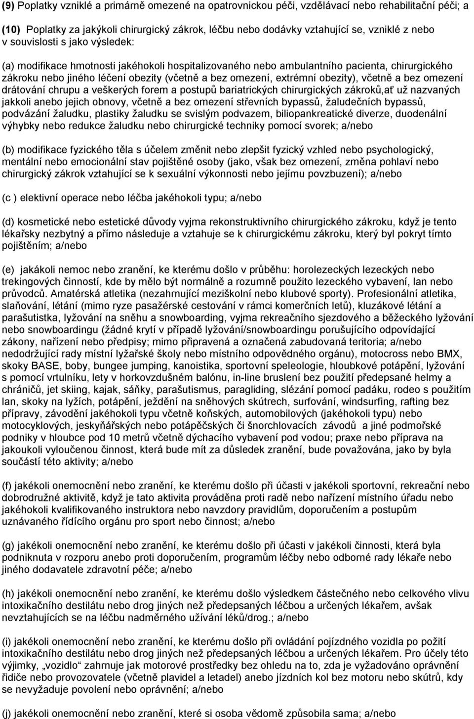 obezity), včetně a bez omezení drátování chrupu a veškerých forem a postupů bariatrických chirurgických zákroků,ať už nazvaných jakkoli anebo jejich obnovy, včetně a bez omezení střevních bypassů,