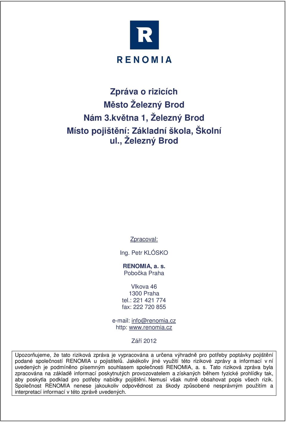 cz http: Září 2012 Upozorňujeme, že tato riziková zpráva je vypracována a určena výhradně pro potřeby poptávky pojištění podané společností RENOMIA u pojistitelů.