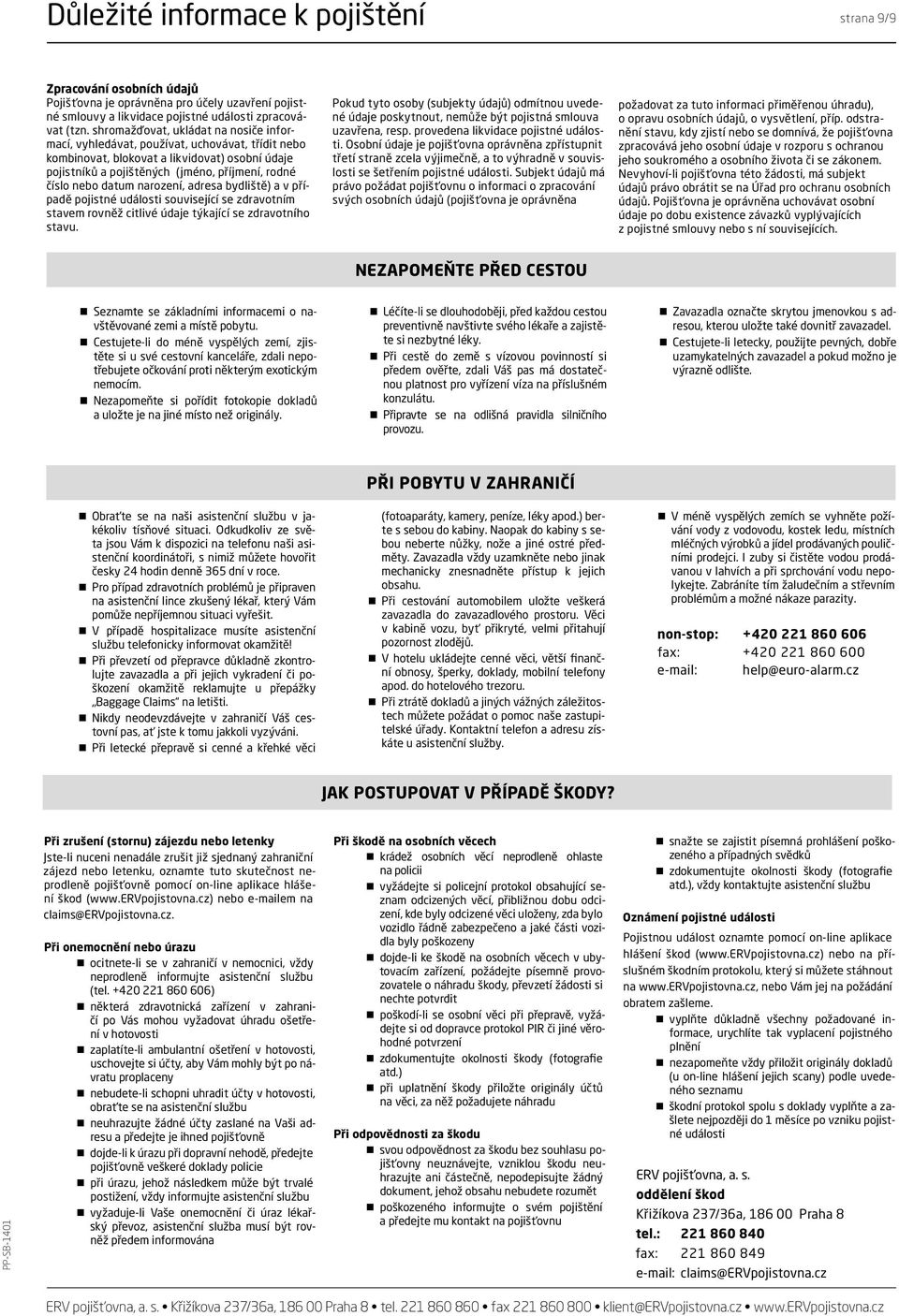 datum narození, adresa bydliště) a v případě pojistné události související se zdravotním stavem rovněž citlivé údaje týkající se zdravotního stavu.