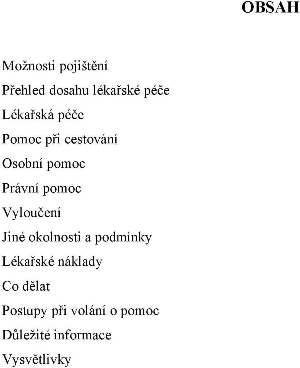 pomoc Vyloučení Jiné okolnosti a podmínky Lékařské náklady