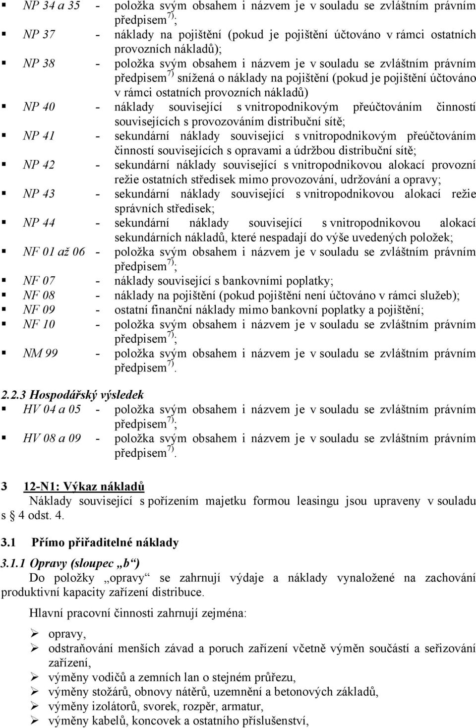 související s vnitropodnikovým přeúčtováním činností souvisejících s provozováním distribuční sítě; NP 41 - sekundární náklady související s vnitropodnikovým přeúčtováním činností souvisejících s