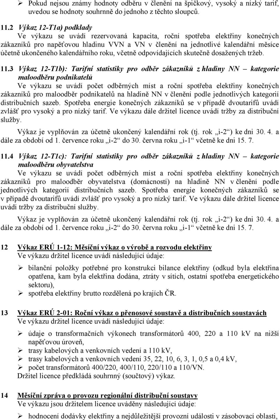 ukončeného kalendářního roku, včetně odpovídajících skutečně dosažených tržeb. 11.