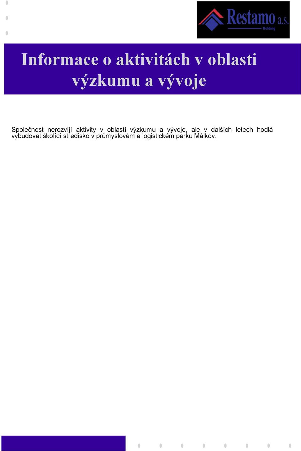 vývoje, ale v dalších letech hodlá vybudovat