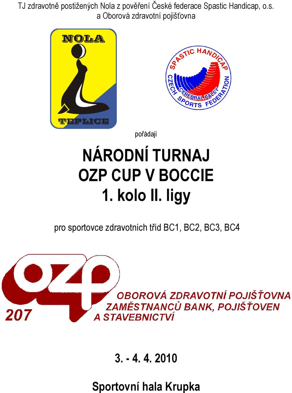 a Oborová zdravotní pojišťovna pořádají NÁRODNÍ TURNAJ OZP CUP