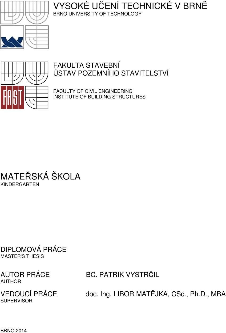 MATEŘSKÁ ŠKOLA KINDERGARTEN DIPLOMOVÁ PRÁCE MASTER'S THESIS AUTOR PRÁCE AUTHOR