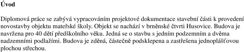 Budova je navržena pro 40 dětí předškolního věku.