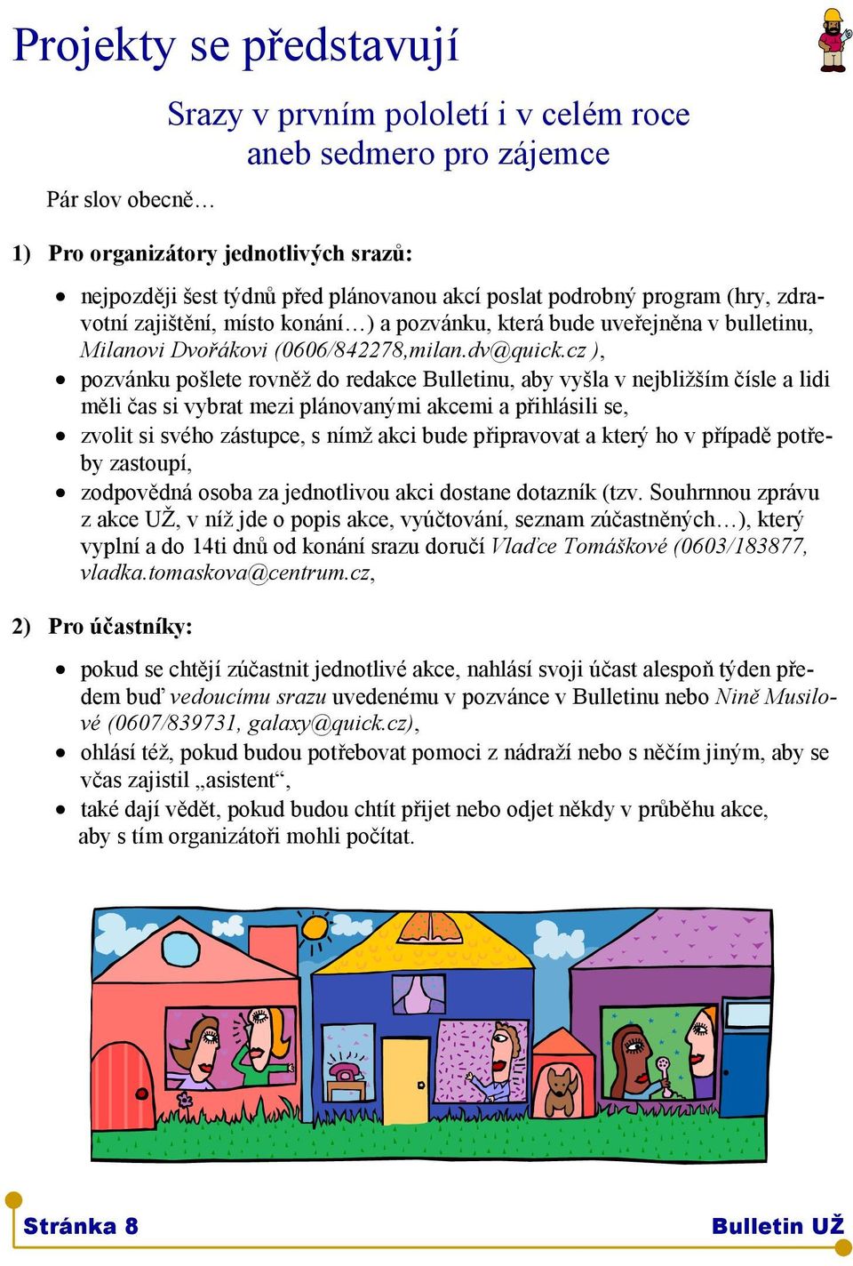 dv@quick.cz ),! pozvánku pošlete rovněž do redakce Bulletinu, aby vyšla v nejbližším čísle a lidi měli čas si vybrat mezi plánovanými akcemi a přihlásili se,!