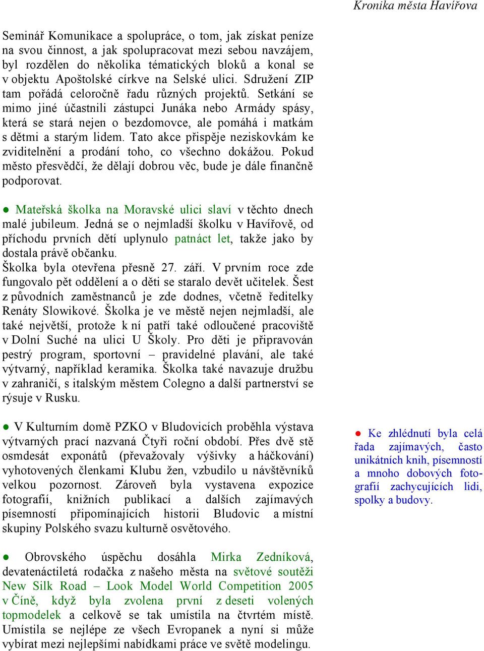 Setkání se mimo jiné účastnili zástupci Junáka nebo Armády spásy, která se stará nejen o bezdomovce, ale pomáhá i matkám s dětmi a starým lidem.