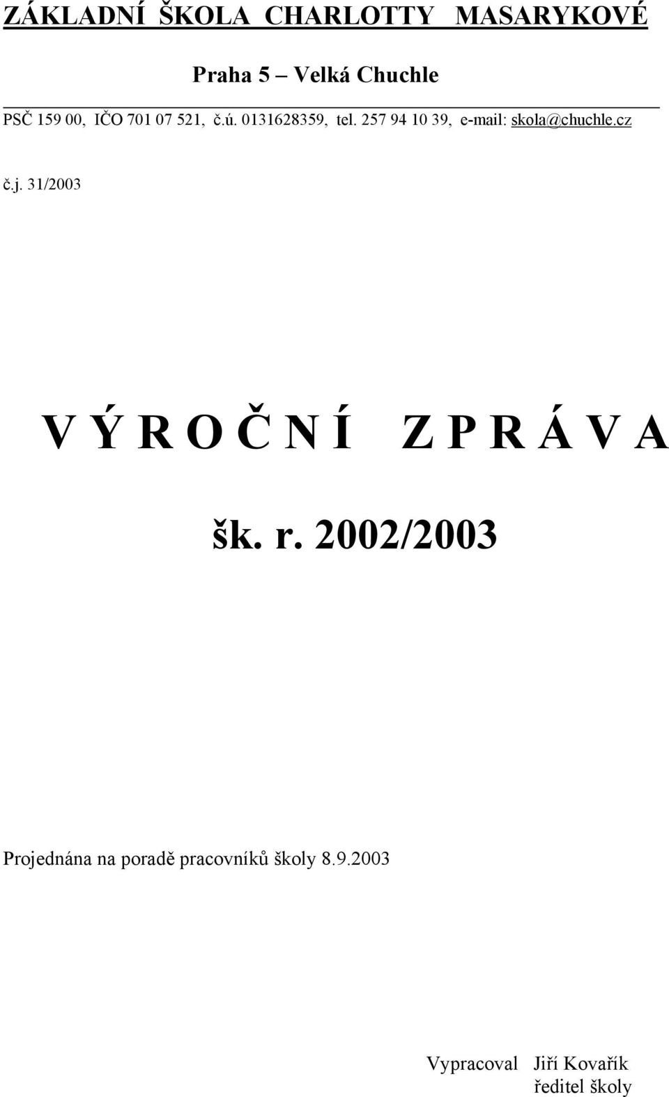 257 94 10 39, e-mail: skola@chuchle.cz č.j.