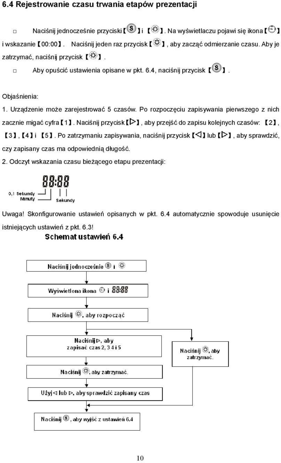 Urządzenie może zarejestrować 5 czasów. Po rozpoczęciu zapisywania pierwszego z nich zacznie migać cyfra 1. Naciśnij przycisk, aby przejść do zapisu kolejnych czasów: 2, 3, 4 i 5.