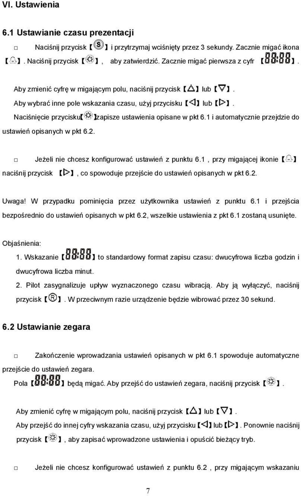 1 i automatycznie przejdzie do ustawień opisanych w pkt 6.2. Jeżeli nie chcesz konfigurować ustawień z punktu 6.