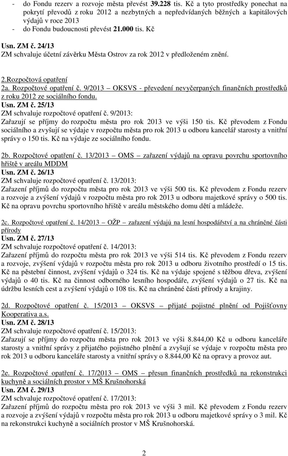 24/13 ZM schvaluje účetní závěrku Města Ostrov za rok 2012 v předloženém znění. 2.Rozpočtová opatření 2a. Rozpočtové opatření č.