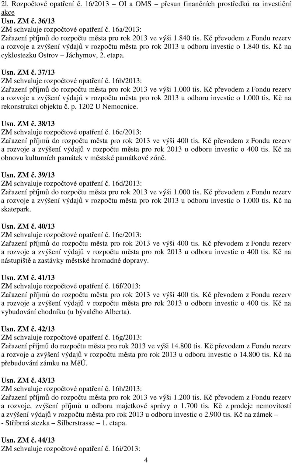 etapa. Usn. ZM č. 37/13 ZM schvaluje rozpočtové opatření č. 16b/2013: Zařazení příjmů do rozpočtu města pro rok 2013 ve výši 1.000 tis.