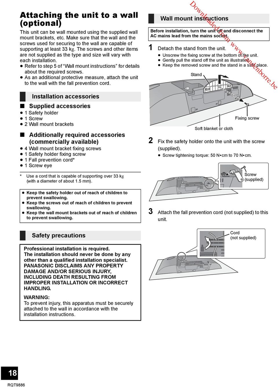 The screws and other items are not supplied as the type and size will vary with each installation. Refer to step 5 of Wall mount instructions for details about the required screws.