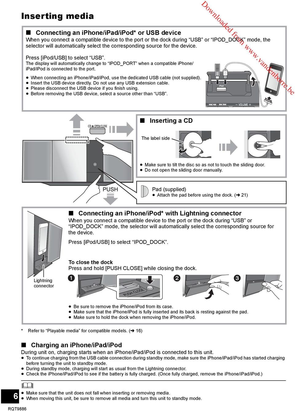 When connecting an iphone/ipad/ipod, use the dedicated USB cable (not supplied). Insert the USB device directly. Do not use any USB extension cable.