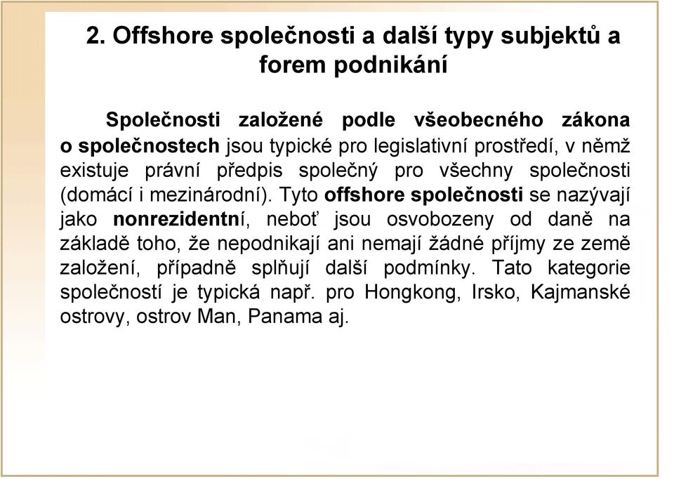 Tyto offshore společnosti se nazývají jako nonrezidentní, neboť jsou osvobozeny od daně na základě toho, že nepodnikají