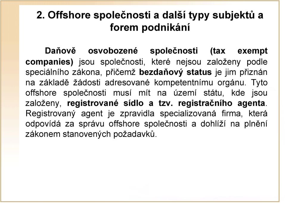 Tyto offshore společnosti musí mít na území státu, kde jsou založeny, registrované sídlo a tzv. registračního agenta.