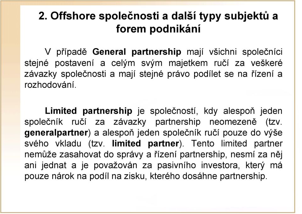 generalpartner) a alespoň jeden společník ručí pouze do výše svého vkladu (tzv. limited partner).