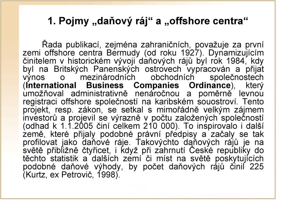 Business Companies Ordinance), který umožňoval administrativně nenáročnou a poměrně levnou registraci offshore společností na karibském souostroví. Tento projekt, resp.