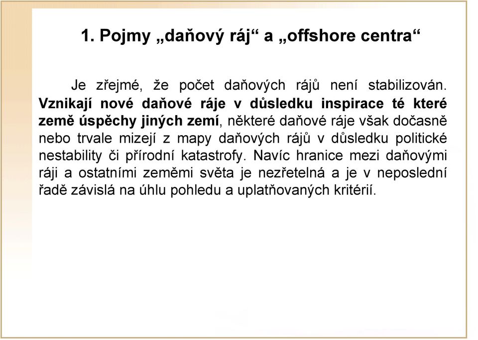 dočasně nebo trvale mizejí z mapy daňových rájů v důsledku politické nestability či přírodní katastrofy.