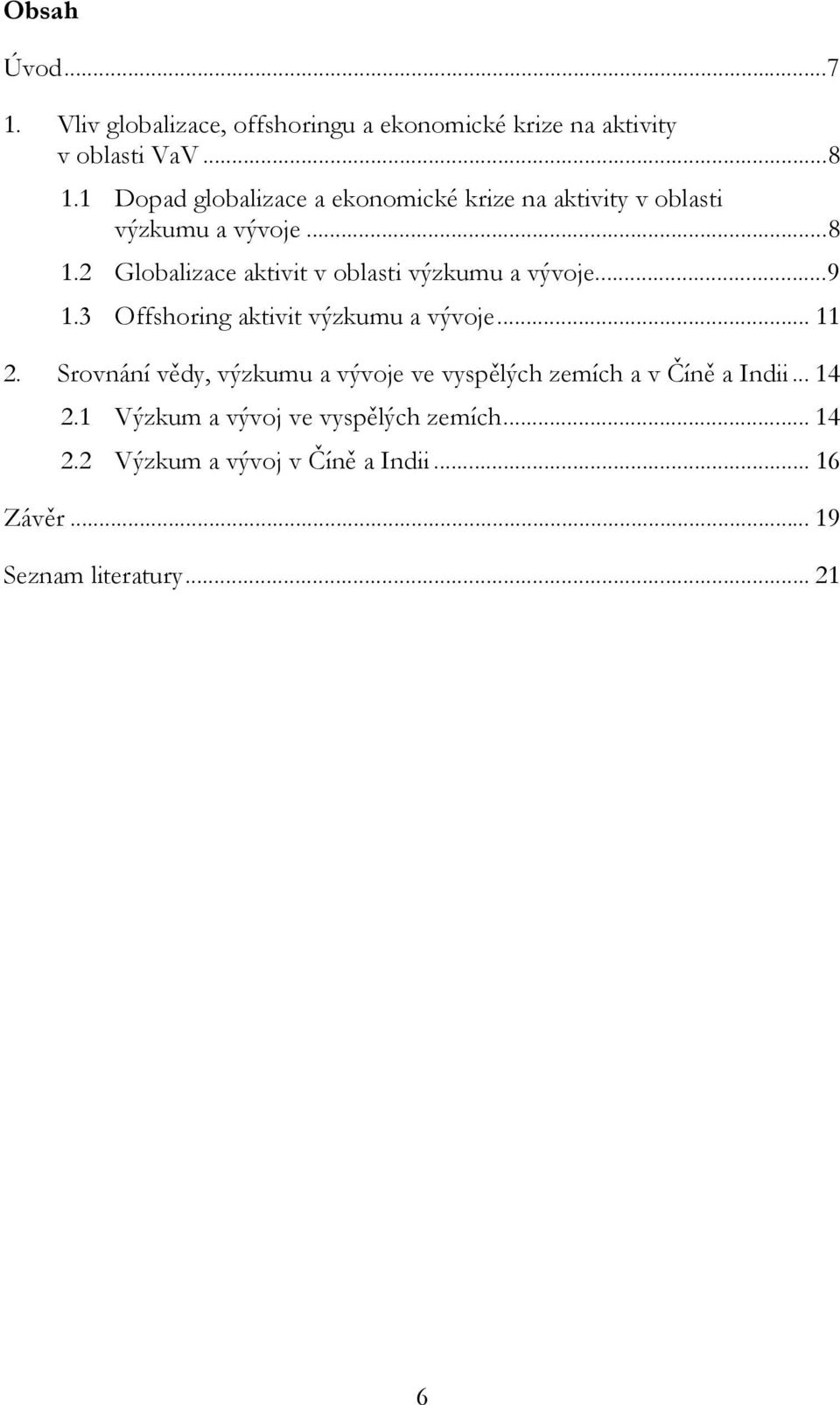 2 Globalizace aktivit v oblasti výzkumu a vývoje... 9 1.3 Offshoring aktivit výzkumu a vývoje... 11 2.