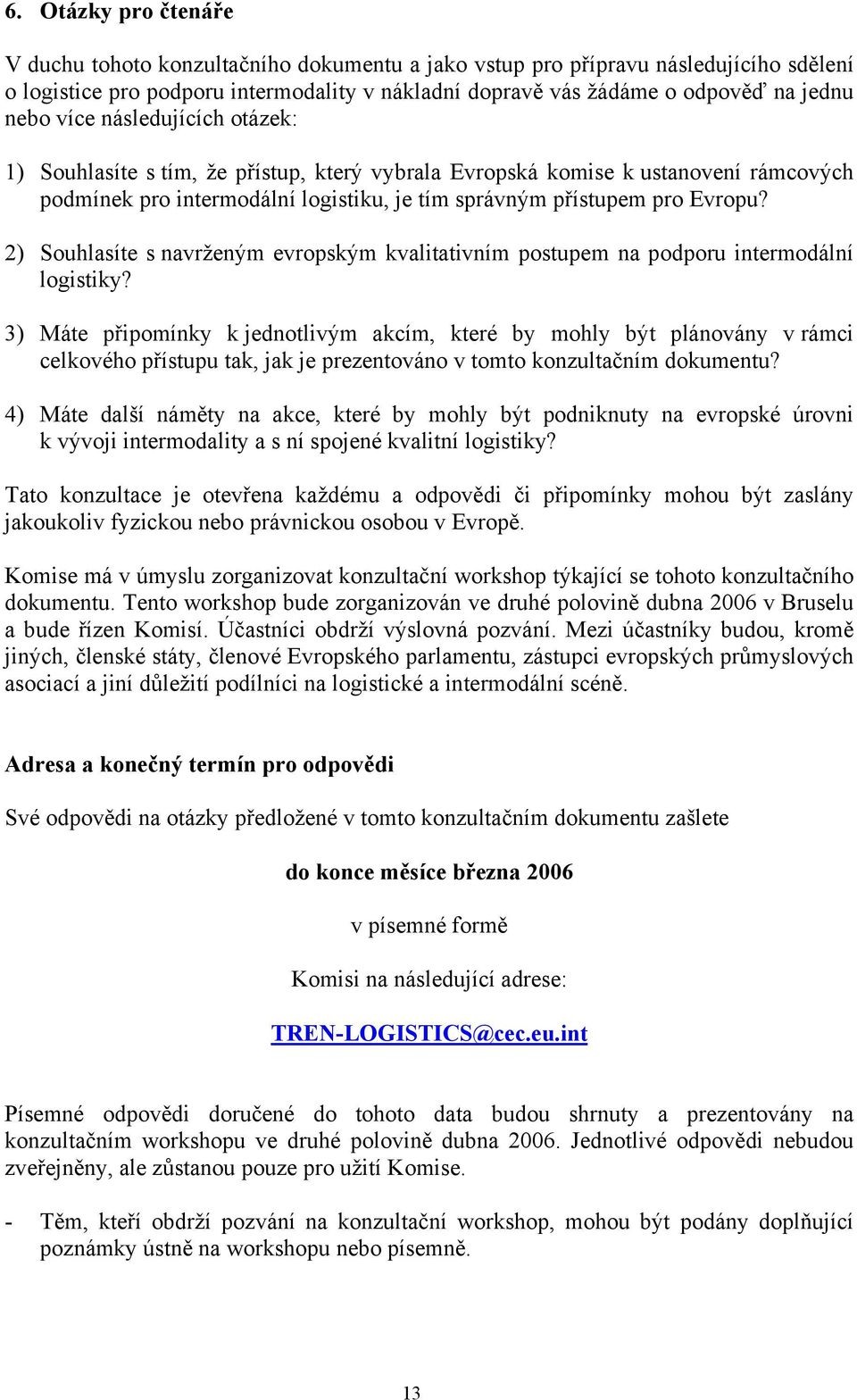 2) Souhlasíte s navrženým evropským kvalitativním postupem na podporu intermodální logistiky?