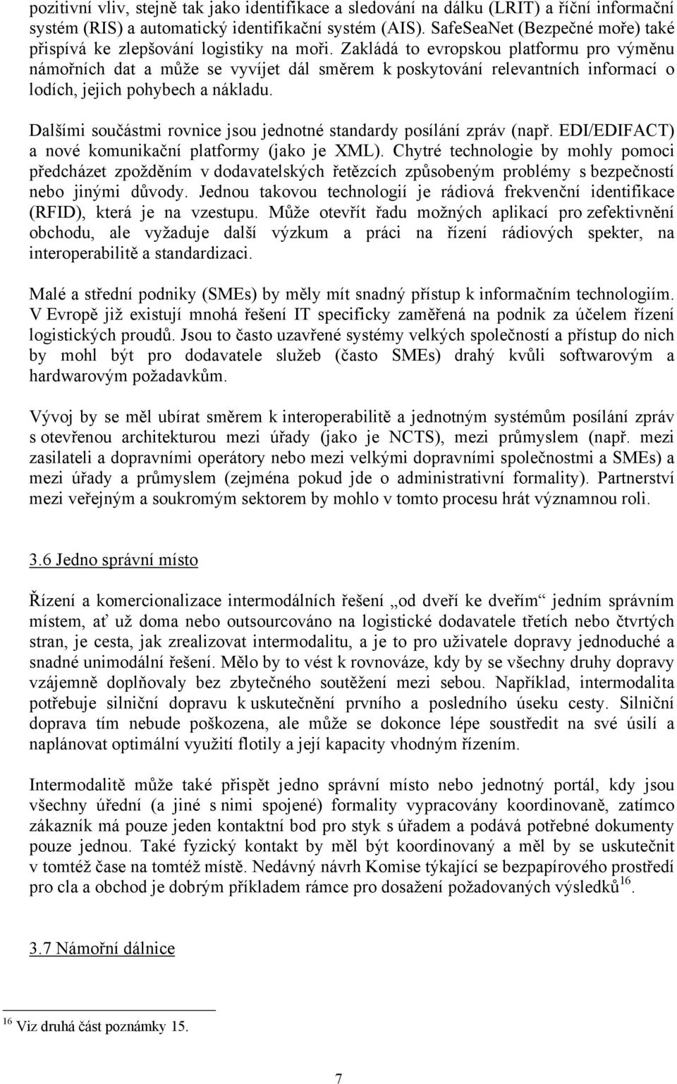 Zakládá to evropskou platformu pro výměnu námořních dat a může se vyvíjet dál směrem k poskytování relevantních informací o lodích, jejich pohybech a nákladu.