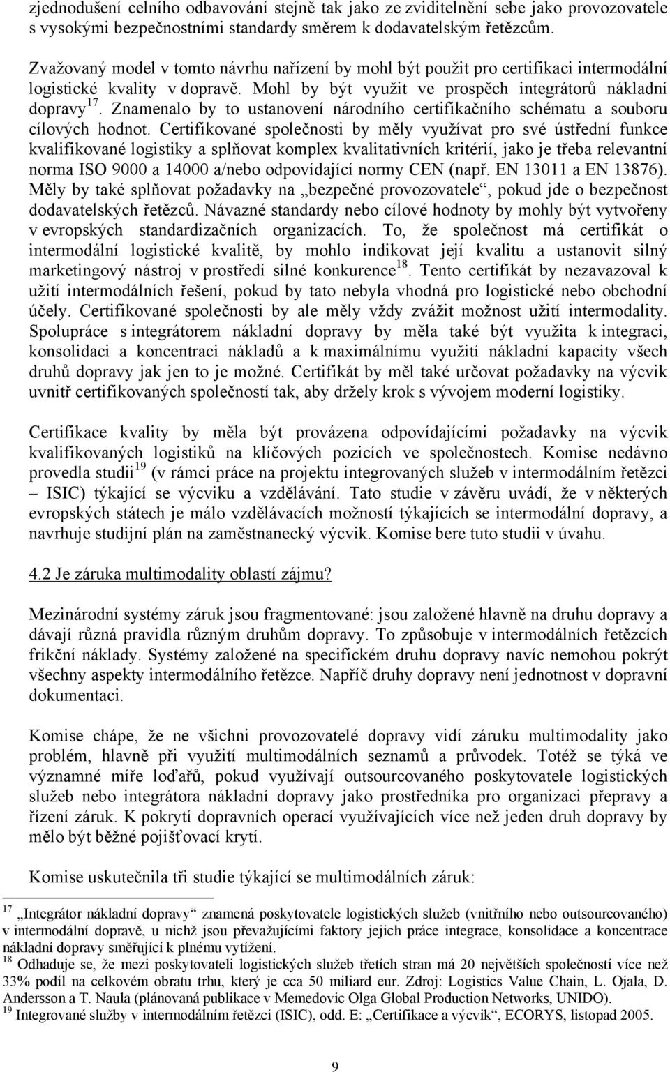 Znamenalo by to ustanovení národního certifikačního schématu a souboru cílových hodnot.