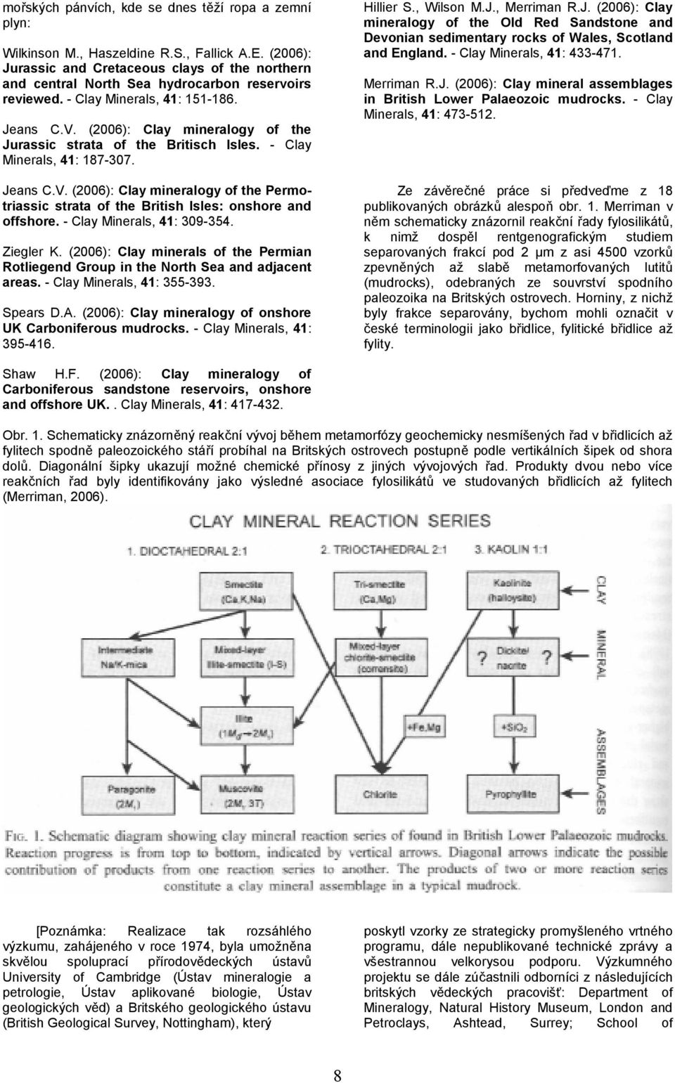 (2006): Clay mineralogy of the Jurassic strata of the Britisch Isles. - Clay Minerals, 41: 187-307. Jeans C.V.