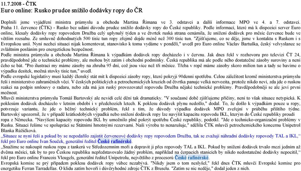 Podle informací, které má k dispozici server Euro online, klesaly dodávky ropy ropovodem Družba celý uplynulý týden a ve čtvrtek ruská strana oznámila, že snížení dodávek pro měsíc červenec bude ve